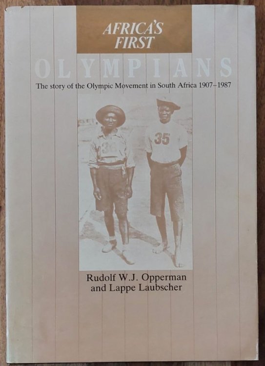 Africa's First Olympians: The Story of the Olympic Movement in South Africa, 1907-1987