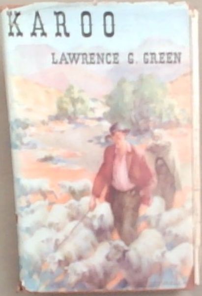Karoo: The story Of The Karoos Of South Africa The Great Karoo, The Little Karoo And The Far Corners Of The North West Cape and Namaqualand