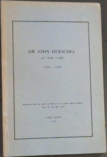 Sir John Herschel at the Cape 1834 - 1838; Quarterly Bulletin of the South African Library