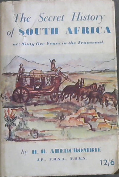 The Secret History of South Africa or Sixty-five Years in The Transvaal