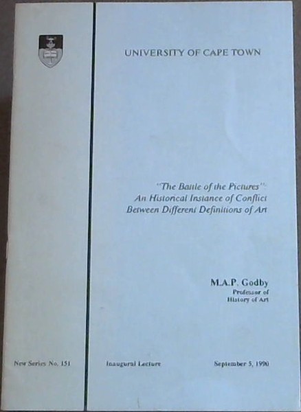 The Battle of the Pictures : an historical instance of conflict between different definitions of art (University of Cape Town, New Series No. 151. September 1990)