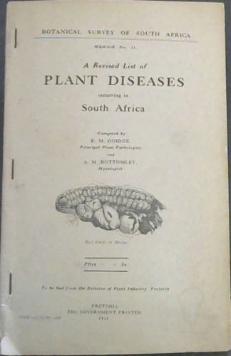 Botanical Survey of South Africa, Memoir No. 11 : A Revised List of Plant Diseases occuring in South Africa