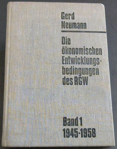 Die okonomischen Entwicklungsbedingsbedingungen des RGW. Band 1 : 1945 - 1958
