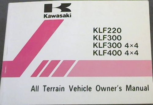 Kawasaki : All Terrain Vehicle Owner's Manual - KLF 220, KLF 300, KLF 300 4x4, KLF 400 4x4
