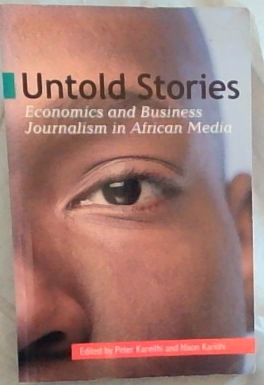 Untold Stories : Economic And Business Journalism In African Media