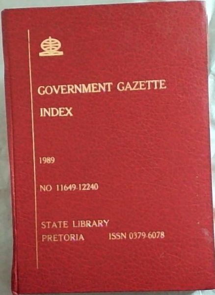 Government Gazette Index : an index to the Government Gazette of the Republic of South Africa. January - December 1989. no. 11649 - 12240