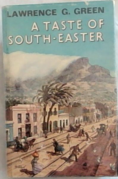 A taste of south-easter: Memories of unusual Cape Town characters, queer shops and shows, old bars, hotels and cafes and the panorama of the streets,