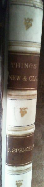 Things New and Old or, A store-House of Similies, Sentences, Allegories, Apophthegms, Adagies, Apologues, Divine, Morall, Politicall &c with Their Severall Applications. Collected and Observed From the Writings and Sayings of the Learned in all Ages to this Present
