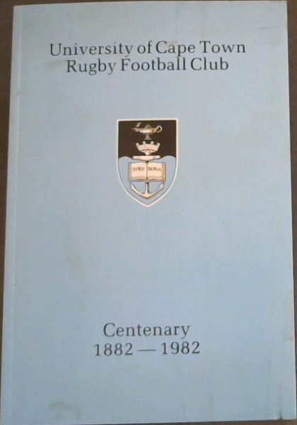 University of Cape Town: Rugby Football Club - Centenary 1882-1982