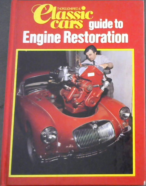 Thoroughbred and Classic Car Guide to Engine Restoration