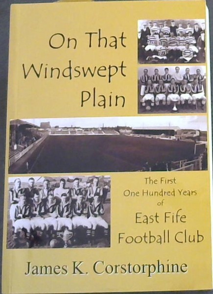 Image for On That Windswept Plain: The First One Hundred Years of East Fife Football Club On That Windswept Plain: The First One Hundred Years of East Fife Football Club