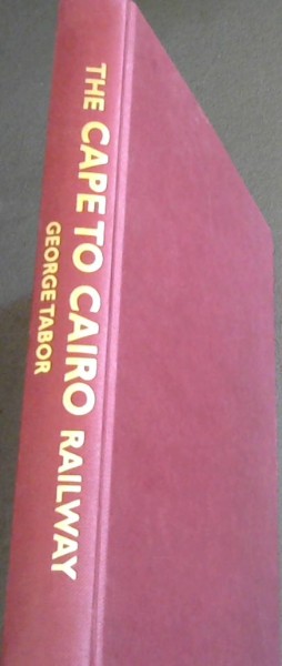 The Cape to Cairo Railway & River Routes: And the Principal Hotels En Route Through Africa