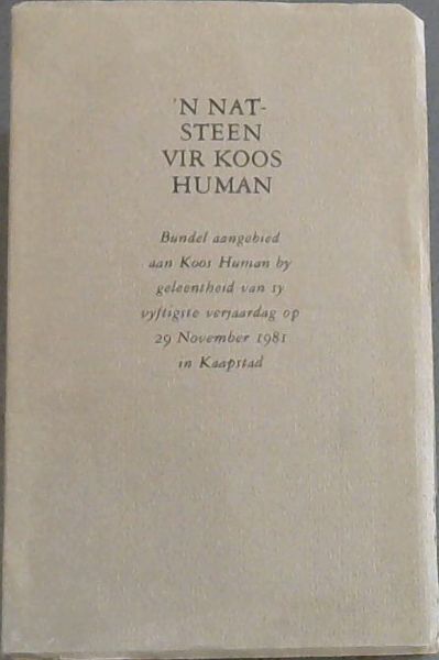'N Natsteen Vir Koos Human : budel aangebied aan Koos Human by geleentheid van sy vyftigste verjaardag op 29 November 1981 in Kaapstad