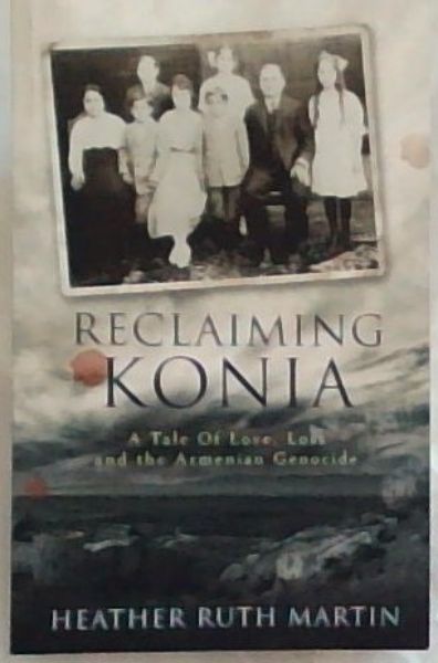 Reclaiming Konia: A Tale of Love, Loss and the Armenian Genocide
