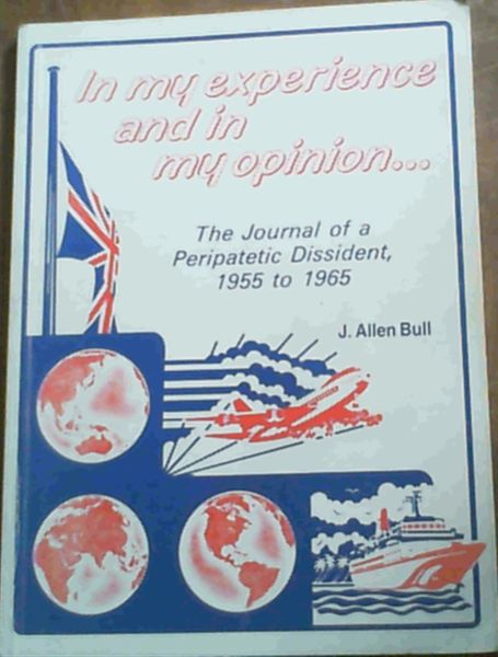 In My Experience and in My Opinion. The journal of a Peripatetic Dissident 1955 to 1965