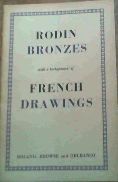 Rodin Bronzes with a background of French Drawings
