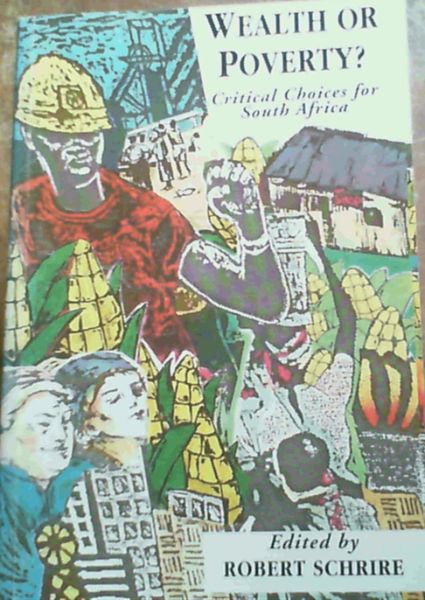 Wealth or Poverty: Critical Choices for South Africa (Contemporary South African Debates)
