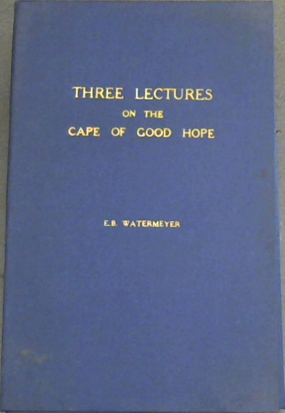 Three Lectures on the Cape of Good Hope, under the Government of the Dutch East India Company : delivered at the Cape Town Mechanics' Institute