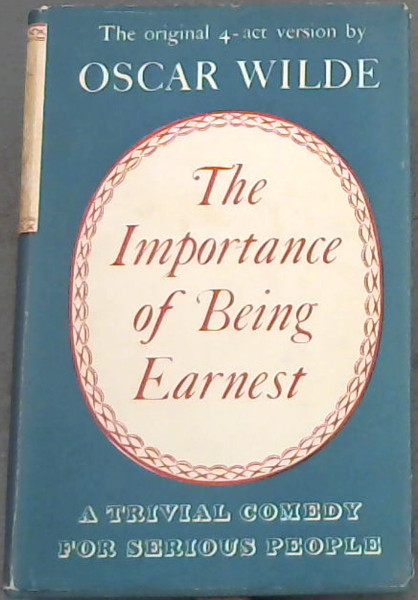 The Importance Of Being Earnest (A trivial Comedy For Serious People)