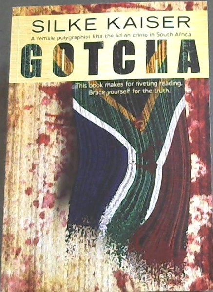 GOTCHA - A female polygraphist lifts the lid on crime in South Africa - This book makes for riveting reading. Brace yourself for the truth.