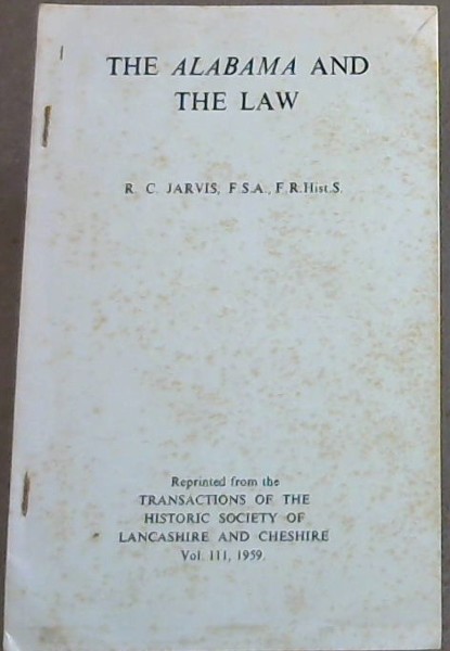 The Alabama and the Law, reprinted from the Transactions of the Historic Society of Lancashire and Cheshire Vol. 3, 1959