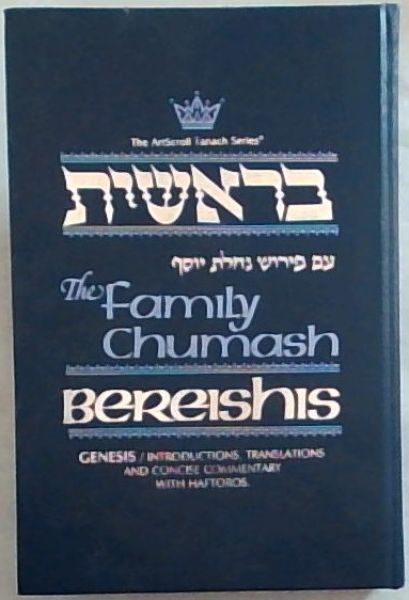 The Family Chumash: Bereishis-Genesis: Introductions, Translations and concise commentary with Haftorahs (The Art Scroll Tanach Series)