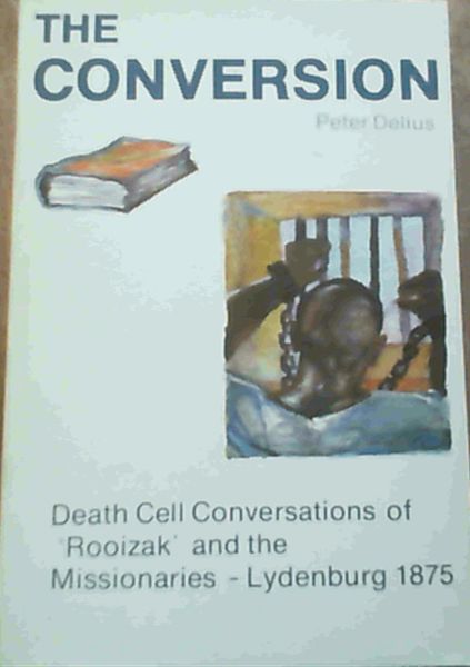 The Conversion: Death Cell Conversations of 'Rooizak' and the Missionaries Lydenburg 1875