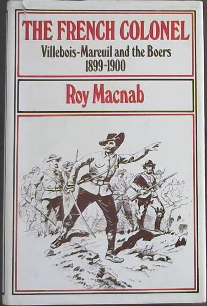 The French Colonel: Villebois-Mareuil and the Boers 1899-1900