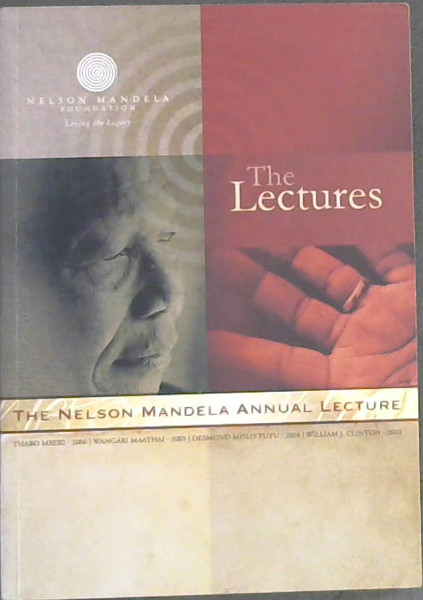 The Nelson Mandela Annual Lecture : The Lectures, 2003/ 2004/ 2005/ 2006