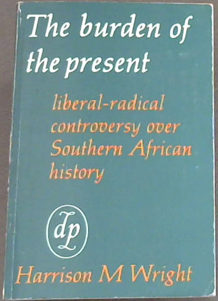 The burden of the present: Liberal-radical controversy over southern African history