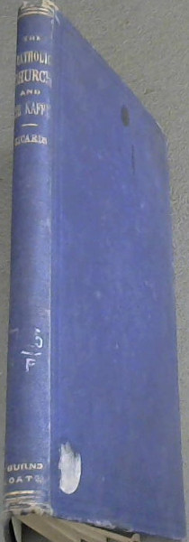 The Catholic Church and The Kaffir: A brief sketch of the progress of Catholicity in South Africa