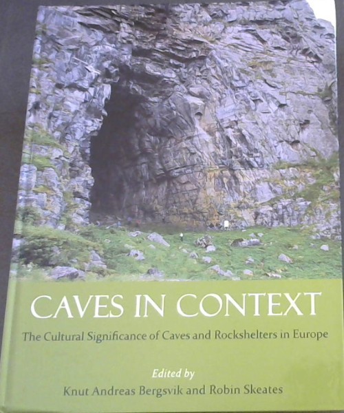 Image for Caves in Context: The Cultural Significance of Caves and Rockshelters in Europe Caves in Context: The Cultural Significance of Caves and Rockshelters in Europe