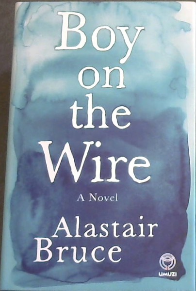 Boy on the Wire- A Novel