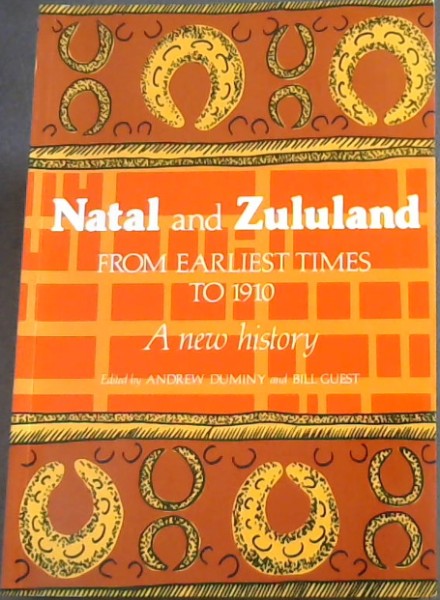 Natal and Zululand From Earliest Times to 1910 (A New History)