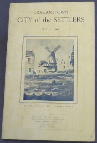 Grahamstown City of the Settlers. 1812 - 1962