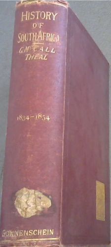 History Of South Africa from the foundation of the European Settlement to our own times . [1834 - 1854]
