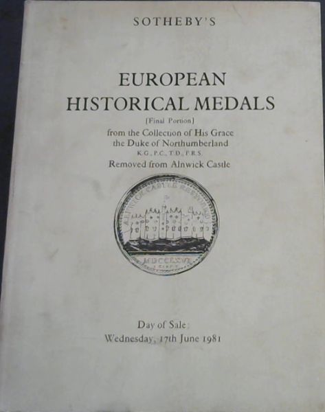 Sotheby's European Historical Medals from the Collection of His Grace the Duke of Northumberland, Removed from Alnwick Castle. Day of Sale : Wednesday, 17th June 1981 (Final Portion)