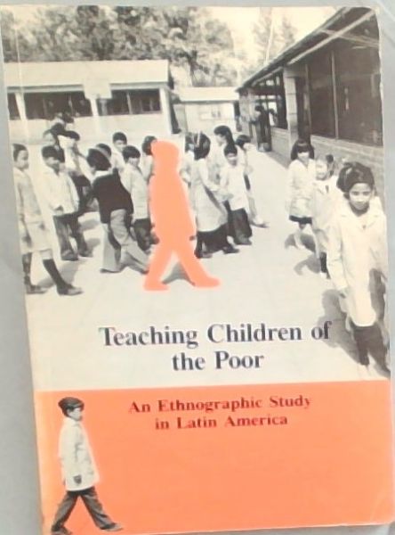 Teaching Children of the Poor: An Ethnographic Study in Latin America (Idrc, 253E) (English, French and Spanish Edition)