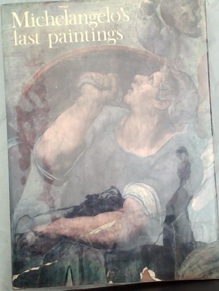 Michelangelo's last paintings: The Conversion of St. Paul and the Crucifixion of St. Peter in the Cappella Paolina, Vatican Palace