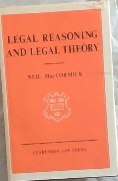 Legal Reasoning and Legal Theory (Clarendon Law Series)