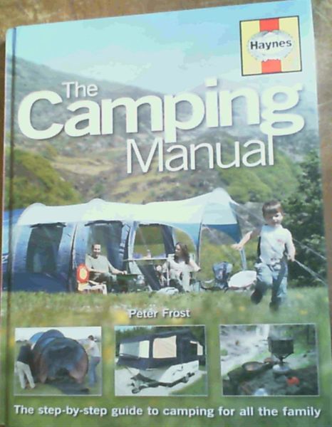 The Camping Manual: The Step-by-step Guide to Camping for All the Family