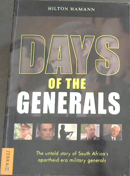 Days Of The Generals: The Untold Story of South Africas Apartheid-era Military Generals