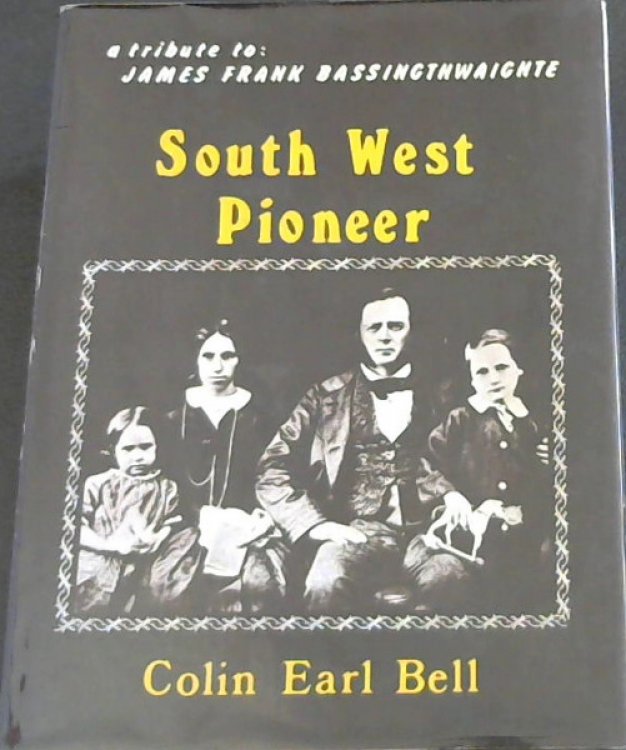 South West pioneer: A memorial tribute to James Frank Bassingthwaighte, first permanent white settler in South West Africa