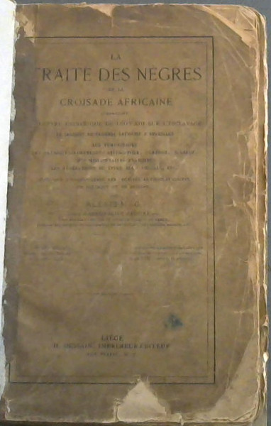 La Traite des Negres et la Croisade Africaine comprenant A Lettre Encyclique de Leon XIII sur l'Esclavage, Le Discours du Cardinal Lavigerie a Bruxelles - Les Temoignages des Grands Explorateurs : Livingstone, Cameron, Stanley, des Missionaires Francais - Les Revelations du Livre Bleu Anglais, etc -