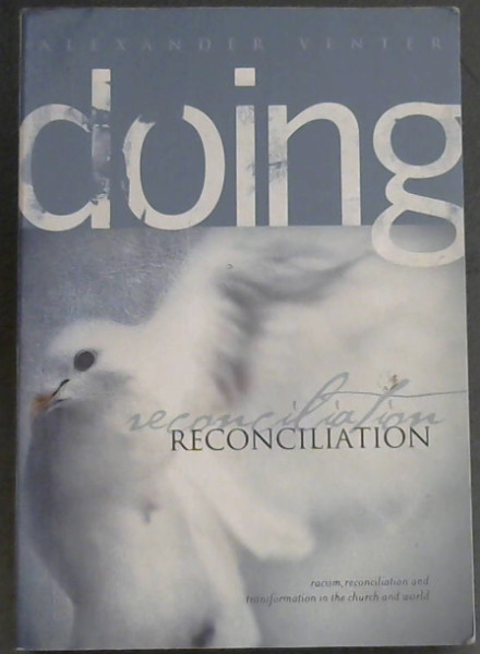 Doing Reconciliation - (Racism, reconciliation and transformation in the church and world)