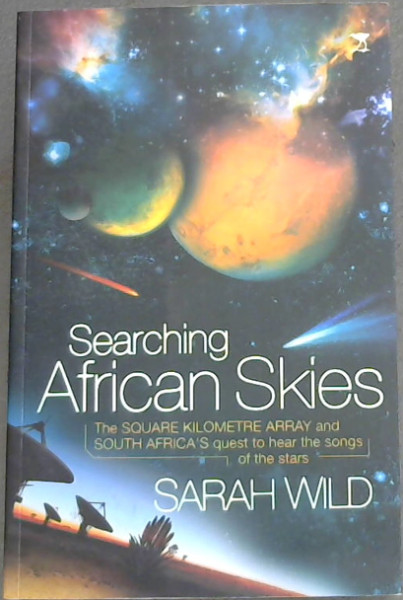 Searching African Skies: The Square Kilometre Array and South Africa's Quest to Hear the Songs of the Stars