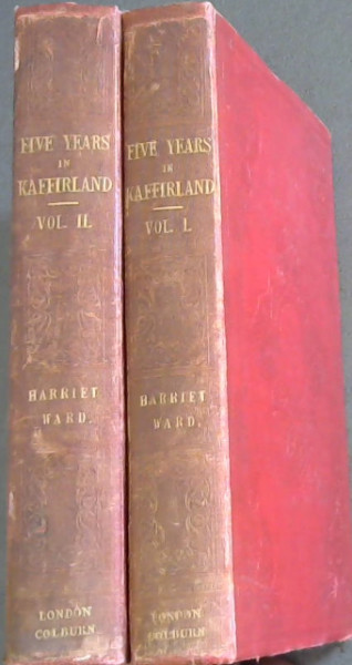 Five Years in Kaffirland; with Sketches of the Late War In That Country - to the conclusion of peace. Written on the Spot. 2 volumes