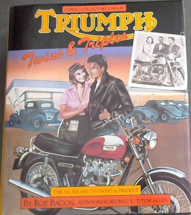 Triumph Twins and Triples - The 350, 500, 650, 750 Twins and Trident (Osprey collector's library)