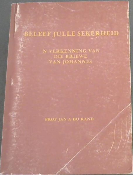 Beleef Julle Sekerheid : 'n verkenning van die briewe van Johannes