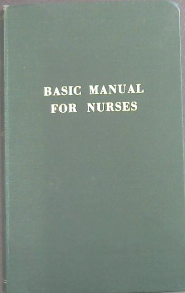 Basic Manual for Nurses : A Textbook for South African General and Auxiliary Nurses